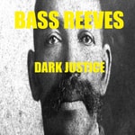 Logo of the podcast Bass Reeves Dark Justice Podcast Bass Reeves Dark Justice