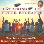 Logo of the podcast BÂTISSONS UN FUTUR ENCHANTÉ. Nos choix d'aujourd'hui façonnent le monde de demain. Podcast BÂTISSONS UN FUTUR ENCHANTÉ. Nos choix d'aujourd'hui façonnent le monde de demain.