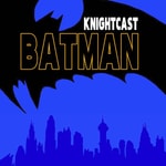 Logo of the podcast Batman Knightcast Podcast Batman Knightcast