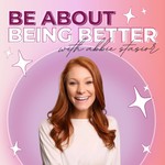 Be About Being Better Podcast Be About Being Better