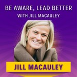 Logo of the podcast BE Aware, Lead Better with Jill Macauley Podcast BE Aware, Lead Better with Jill Macauley
