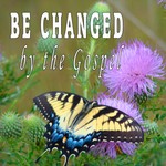 Podcast BE CHANGED 
by the Gospel 
