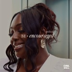 Be Encouraged Podcast Be Encouraged