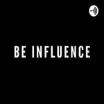 Logo of the podcast Be Influence Podcast Be Influence