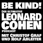Logo of the podcast BE KIND! Der ultimative Leonard Cohen Podcast mit Christof Graf und Rolf Ableiter Podcast BE KIND! Der ultimative Leonard Cohen Podcast mit Christof Graf und Rolf Ableiter