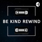 Logo of the podcast Be Kind Rewind Podcast Be Kind Rewind