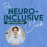 Be Neuroinclusive Club Podcast Be Neuroinclusive Club