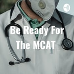 Logo of the podcast Be Ready For The MCAT Podcast Be Ready For The MCAT