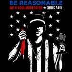 Logo of the podcast Be Reasonable: with Your Moderator, Chris Paul Podcast Be Reasonable: with Your Moderator, Chris Paul