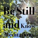 Logo of the podcast Be Still and Know Meditations Podcast Be Still and Know Meditations