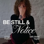 Be Still And Notice: A Yoga Podcast Be Still And Notice: A Yoga Podcast