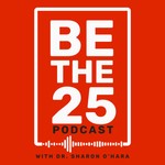 BE THE 25 Podcast BE THE 25