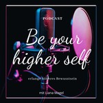 Logo of the podcast Be your higher Self mit Liana Magel Podcast Be your higher Self mit Liana Magel