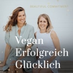 Logo of the podcast Beautiful Commitment - Vegan Erfolgreich Glücklich Podcast Beautiful Commitment - Vegan Erfolgreich Glücklich