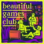 Beautiful Games Club Podcast Beautiful Games Club