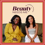 Beauty Needs Me Podcast Beauty Needs Me