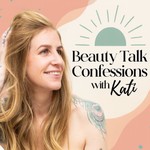 Logo of the podcast Beauty Talk Confessions with Kati Podcast Beauty Talk Confessions with Kati