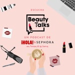 Logo of the podcast Beauty Talks by Sephora y ¡HOLA! Podcast Beauty Talks by Sephora y ¡HOLA!