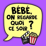 Podcast Bébé, on regarde quoi ce soir ?