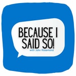 Logo of the podcast Because I Said So! Podcast Because I Said So!