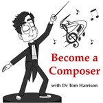 Logo of the podcast Become a Composer with Dr Tom Harrison Podcast Become a Composer with Dr Tom Harrison