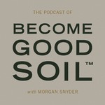 Become Good Soil Podcast Become Good Soil