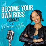 Become Your Own Boss: Tips for Starting and Growing Your Own Small Business Podcast Become Your Own Boss: Tips for Starting and Growing Your Own Small Business