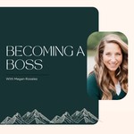 Becoming a Boss with Megan Rosales Podcast Becoming a Boss with Megan Rosales