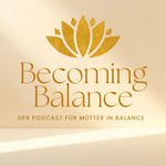 Logo of the podcast Becoming Balance - Der Podcast für Mütter in Balance Podcast Becoming Balance - Der Podcast für Mütter in Balance