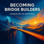 Becoming Bridge Builders Podcast Becoming Bridge Builders