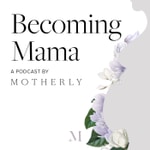 Logo of the podcast Becoming Mama™: A Pregnancy and Birth Podcast by Motherly Podcast Becoming Mama™: A Pregnancy and Birth Podcast by Motherly