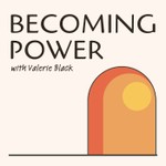 Becoming Power Podcast Becoming Power