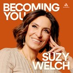 Becoming You with Suzy Welch Podcast Becoming You with Suzy Welch