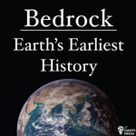 Podcast Bedrock: Earth's Earliest History
