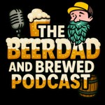 Logo of the podcast BeerDad and Brewed Podcast Podcast BeerDad and Brewed Podcast