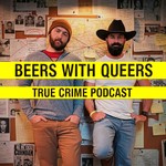 Beers with Queers A True Crime Podcast Podcast Beers with Queers A True Crime Podcast