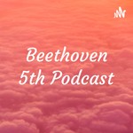 Logo of the podcast Beethoven 5th Podcast Podcast Beethoven 5th Podcast
