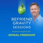 Logo of the podcast Befriend Gravity Sessions: Expert Insights for Spinal Freedom Podcast Befriend Gravity Sessions: Expert Insights for Spinal Freedom