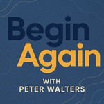 Logo of the podcast Begin Again with Peter Walters Podcast Begin Again with Peter Walters