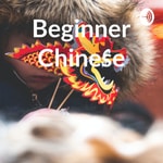 Logo of the podcast Beginner Chinese Podcast Beginner Chinese