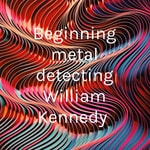 Logo of the podcast Beginning metal detecting William Kennedy Podcast Beginning metal detecting William Kennedy