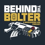 Podcast Behind the Bolter: A Warhammer 40k Podcast