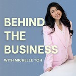 Logo of the podcast Behind the Business with Michelle Toh Podcast Behind the Business with Michelle Toh