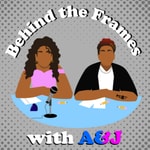 Logo of the podcast Behind the Frames with A and J Podcast Behind the Frames with A and J