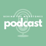 Behind The Milestones Podcast Behind The Milestones