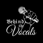 Behind The Vocals Podcast Behind The Vocals