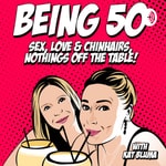 Logo of the podcast Being 50: Sex, Love & Chinhairs, Nothing is off the table! Podcast Being 50: Sex, Love & Chinhairs, Nothing is off the table!