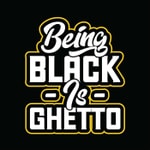 Logo of the podcast Being Black Is GHETTO Podcast Being Black Is GHETTO