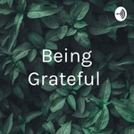 Logo of the podcast Being Grateful 😇 Podcast Being Grateful 😇