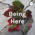 Logo of the podcast Being Here Podcast Being Here